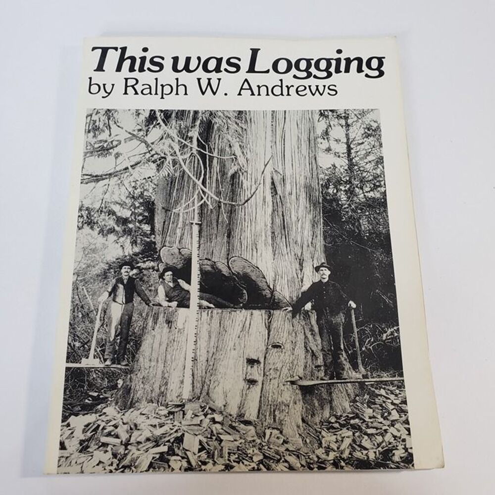 1984 This Was Logging Illustrated PB Book Ralph Andrews Historical Photographs